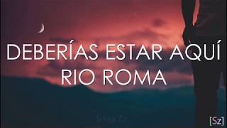 Río Roma  Deberías Estar Aquí Letra [upl. by Asilim]