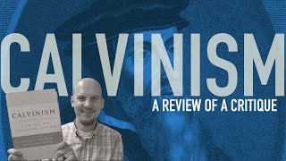 A Review of Calvinism A Biblical and Theological Critique [upl. by Dede667]