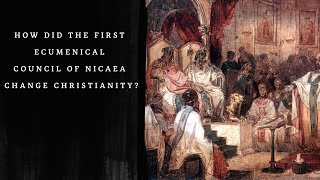 How did the First Ecumenical Council of Nicaea Change Christianity [upl. by Clarita]