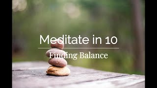 Meditate in 10  Finding Balance [upl. by Darbie]