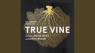 True Vine feat Justin Hicks amp Kenita Miller [upl. by Weinert26]