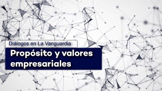 Diálogos La Vanguardia Propósitos y valores empresariales [upl. by Idok226]