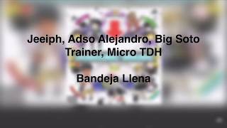 Bandeja LlenaJeeiph Adso Alejandro Big Soto Trainer Micro Tdh letra [upl. by Popper263]