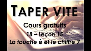 18  Taper vite  Leçon 15  La touche è et le chiffre 7 [upl. by Anne959]