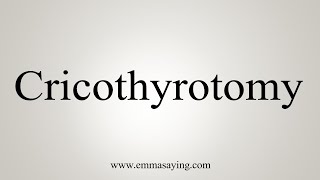 How To Say Cricothyrotomy [upl. by Eitsyrhc]