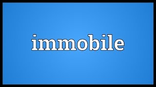 Immobile Meaning [upl. by Glynnis161]