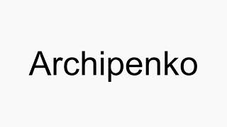 How to pronounce Archipenko [upl. by Tiena]