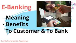 EBanking meaning amp Benefits to Customers amp Bank from it Ch4 class 11th Business Studies CBSE [upl. by Cul400]