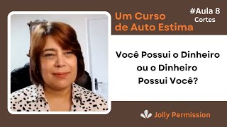 Cortes Curso de Auto Estima Aula 8 – Você Possui o Dinheiro ou o Dinheiro Possui Você [upl. by Routh]