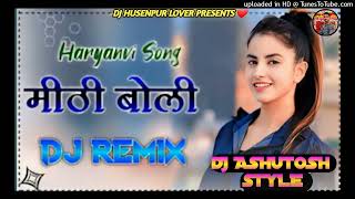 Mithi Boli Dj Remix Song  New Haryanvi Songs Haryanavi 2021  Dj Ashutosh Style DJHusenpurlover [upl. by Ehtnax650]