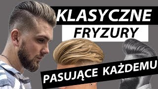 KLASYCZNE FRYZURY MĘSKIE KTÓRE ZAWSZE BĘDĄ MODNE I PASUJĄ KAŻDEMU [upl. by Antoine11]