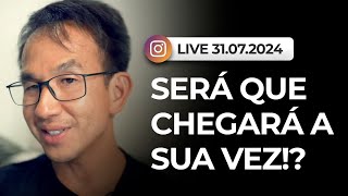 Live  31072024  Será que chegará a sua vez [upl. by Pool]