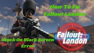 How To Fix Fallout London Stuck On Black Screen on PC falloutlondon [upl. by Oile]