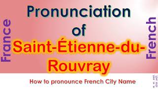 SaintÉtienneduRouvray  How to pronounce SaintÉtienneduRouvray in French accent [upl. by Charbonneau]