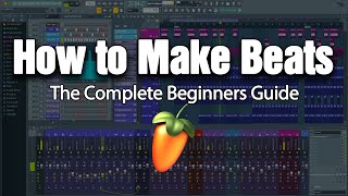 HOW TO MAKE BEATS  The Complete Beginners Guide FL Studio 20 [upl. by Parrott]