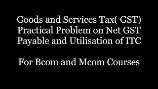 Goods and Services Tax II Calculation of Net GST Payable II Part 3 [upl. by Erotavlas234]