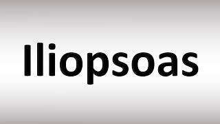 How to Pronounce Iliopsoas [upl. by Ytsirc]