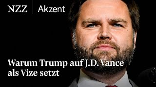 Warum Trump auf JD Vance als Vize setzt  NZZ Akzent [upl. by Hemingway]