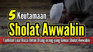 5 Fadhilah  Keutamaan Luar Biasa Sholat Sunnah Awwabin [upl. by Ffoeg133]