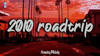 2010s roadtrip mix  2010s throwback mix nostalgia playlist [upl. by Boutis]