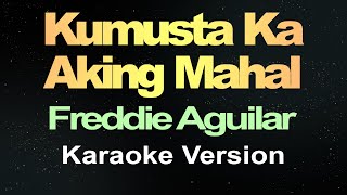 Kumusta Ka Aking Mahal  Freddie Aguilar Karaoke [upl. by Eilatan]