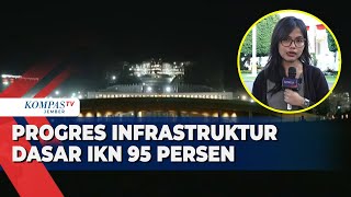 UPDATE Terbaru Progres Infrastruktur Tahap I IKN Tembus 95 Persen [upl. by Andie437]