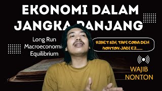 Ekonomi JANGKA PANJANG  LONG RUN MACROECONOMIC EQUILIBRIUM [upl. by Cort]