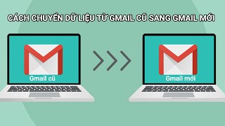 Cách chuyển dữ liệu từ Gmail cũ sang Gmail mới [upl. by Braasch]