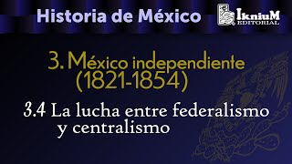 Tema 3 México independiente 34 La lucha entre federalismo y centralismo Historia Licenciatura [upl. by Olcott]