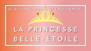 La Princesse BelleEtoile  Histoire pour sendormir  Livre audio [upl. by Enirok]