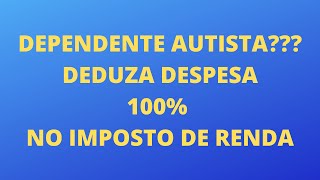 COMO DEDUZIR 100 DESPESA COM DEPENDENTE AUTISTA SAIBA MAIS [upl. by Adnauqahs]