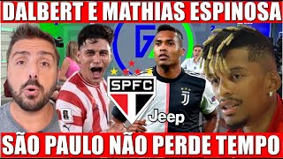 DALBERT E MATHIAS ESPINOSA NO SÃO PAULO FC TRICOLOR NÃO PERDE TEMPO NO MERCADO [upl. by Ainala232]