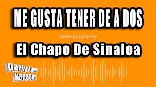 El Chapo De Sinaloa  Me Gusta Tener De A Dos Versión Karaoke [upl. by Nytsyrk]