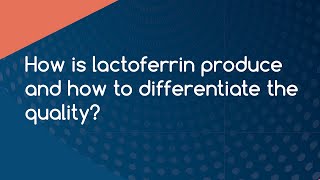 How is lactoferrin produce and how to differentiate the quality [upl. by Zertnom]