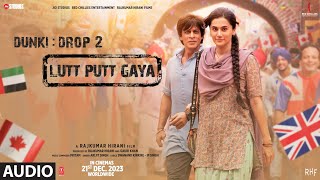 DunkiLutt Putt Gaya Audio  Shah Rukh KhanTaapseeRajkumar HiraniPritamArijitSwanandIP Singh [upl. by Rolan]