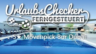 5 ★ Mövenpick Bur Dubai  Dubai  UrlaubsChecker ferngesteuert [upl. by Lacagnia]