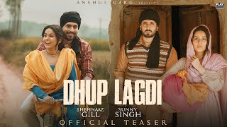 Dhup Lagdi Teaser  Shehnaaz Gill  Sunny Singh  Udaar  Aniket Shukla  Anshul Garg [upl. by Godderd694]