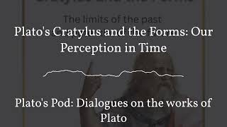 Platos Cratylus and the Forms Our Perception in Time  Platos Pod Dialogues on the works of [upl. by Morentz]