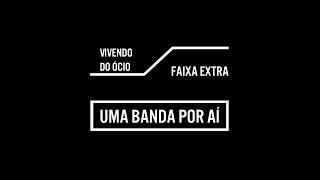 vivendo do ócio  uma banda por aí  faixa extra [upl. by Llerraj]