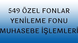 549 ÖZEL FONLAR YENİLEME FONU MUHASEBE İŞLEMLERİ [upl. by Nalani]