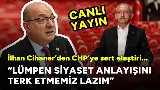 quotLümpen siyaset anlayışını da bırakmalıyız” İlhan Cihanerden CHPye sert eleştiri CANLI [upl. by Acinnad812]