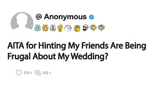 AITA for Hinting My Friends Are Being Frugal About My Wedding [upl. by Link]