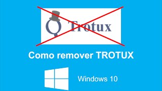 Como remover TROTUX  Windows 10 [upl. by Jobey801]