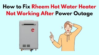 How to Fix Rheem Hot Water Heater Not Working After Power Outage [upl. by Aitret579]