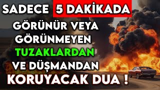 SADECE 5 DAKİKADA GÖRÜNÜR VEYA GÖRÜNMEYEN TUZAKLARDAN VE DÜŞMANDA KORUYACAK DUA [upl. by Yatnuahs674]