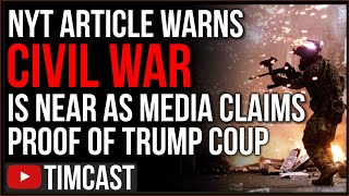 NYT Article WARNS Civil War Is Close As Media Claims PROOF Trump Planned Military Coup On Jan 6th [upl. by Imac]