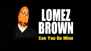 Lomez Brown  Can You Be Mine Audio [upl. by Suivatco]