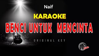 BENCI UNTUK MENCINTA  NAIF  KARAOKE [upl. by Kobylak582]