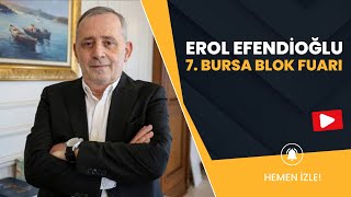 7 Bursa Blok Mermer Fuarı Nasıl Geçti Erol Efendioğluna sorduk [upl. by Yenittirb237]