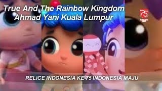 True And The Rainbow Kingdom Escoce Safety Relice Indonesia Ke 75 [upl. by Setsero]